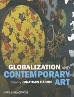 Globalization and Contemporary Art di Jonathan Harris edito da Wiley-Blackwell