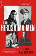 The Hiroshima Men di Iain MacGregor edito da Little, Brown Book Group