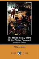The Naval History Of The United States, Volume I (illustrated Edition) (dodo Press) di Willis J Abbot edito da Dodo Press