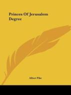 Princes Of Jerusalem Degree di Albert Pike edito da Kessinger Publishing, Llc