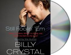 Still Foolin' 'em: Where I've Been, Where I'm Going, and Where the Hell Are My Keys? di Billy Crystal edito da MacMillan Audio