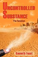 Uncontrolled Substance di Kenneth Foust edito da AuthorHouse