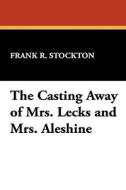The Casting Away of Mrs. Lecks and Mrs. Aleshine di Frank R. Stockton edito da Wildside Press