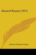Abused Russia (1915) di Charles Christian Young edito da Kessinger Publishing