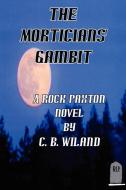 The Morticians' Gambit di C. B. Wiland edito da AuthorHouse