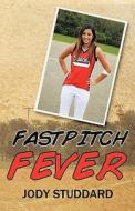 Fastpitch Fever di Jody Studdard edito da Iuniverse.com