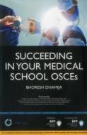 Succeeding In Your Medical School Osces di Dr. Bhoresh Dhamija edito da Bpp Learning Media