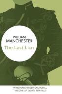 The Last Lion: Winston Spencer Churchill di William Manchester edito da Macmillan