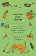 Camping Hints and Tips - A Collection of Historical Articles on Packing, Equipment, Food and Other Aspects of Camping di Various edito da Upton Press