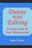 Dunne with Editing: A Last Look at Your Manuscript di Nann Dunne edito da Createspace