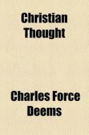 Christian Thought (volume 6) di Charles Force Deems edito da General Books Llc