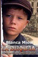 La Busqueda: El Nino Que Se Enfrento a Los Nazis di Blanca Miosi edito da Createspace