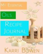 My Essential Oils Recipe Journal di Karri Bowen edito da Createspace