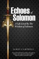 Echoes of Solomon di James Campbell edito da XULON PR