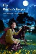 Her Brother's Keeper: A Tale of Suspense from Old Provence di Margot Sims edito da Createspace