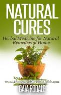 Natural Cures: Herbal Medicine for Natural Remedies at Home di Gaia Rodale edito da Createspace