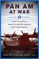 Pan Am at War di Mark Cotta Vaz, John H. Hill edito da Skyhorse Publishing