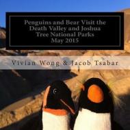 Penguins and Bear Visit the Death Valley and Joshua Tree National Parks di Jacob Tsabar edito da Createspace