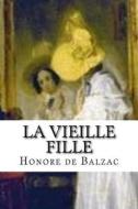 La Vieille Fille di Honore de Balzac edito da Createspace Independent Publishing Platform