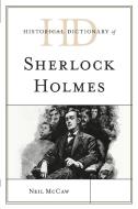Historical Dictionary of Sherlock Holmes di Neil Mccaw edito da ROWMAN & LITTLEFIELD