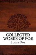 Collected Works of Poe di Edgar Allan Poe edito da Createspace Independent Publishing Platform