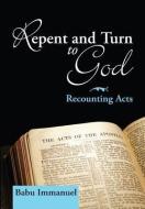 Repent and Turn to God: Recounting Acts di Babu Immanuel edito da WIPF & STOCK PUBL