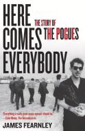 Here Comes Everybody: The Story of the Pogues di James Fearnley edito da CHICAGO REVIEW PR