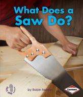 What Does a Saw Do? di Robin Nelson edito da LERNER CLASSROOM