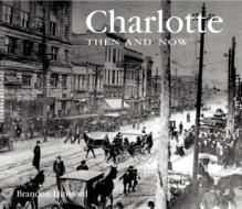 Charlotte Then And Now di Brandon Lunsford edito da Advantage Publishers Group