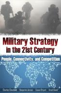 Military Strategy in the 21st Century: People, Connectivity, and Competition di Charles Cleveland, Benjamin Jensen, Susan Bryant edito da CAMBRIA PR