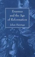 Erasmus and the Age of Reformation di Johan Huizinga edito da Wipf and Stock