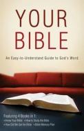 Your Bible: An Easy-To-Understand Guide to God's Word di Paul Kent, Robert M. West, Pamela L. McQuade edito da Barbour Publishing