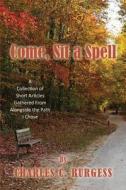 Come, Sit A Spell di Charles C Burgess edito da America Star Books