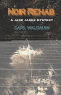 Noir Rehab: A Jake Jakes Mystery di Carl Waldman edito da GELOS PUBN