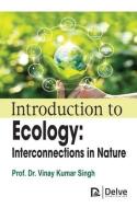 Introduction to Ecology: Interconnections in Nature di Vinay Kumar Singh edito da DELVE PUB