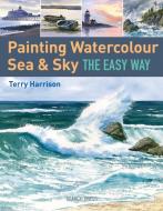 Painting Watercolour Sea & Sky the Easy Way di Terry Harrison edito da Search Press Ltd