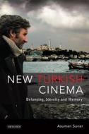 New Turkish Cinema: Belonging, Identity and Memory di Asuman Suner edito da I B TAURIS