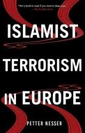 Islamist Terrorism in Europe di Petter Nesser edito da C Hurst & Co Publishers Ltd