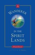 A Wanderer in the Spirit Lands di Franchezzo, Philip Burley edito da MASTERY PR