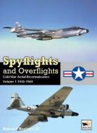 Spyflights and Overflights: US Strategic Aerial Reconnaissance, 1945-1960 di Robert Hopkins edito da Hikoki Publications