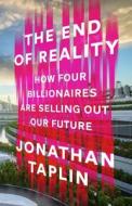 The End of Reality di Jonathan Taplin edito da Transworld Publ. Ltd UK