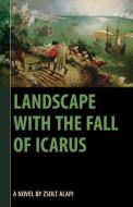 Landscape With The Fall Of Icarus di Zsolt Alapi edito da Dc Books,canada