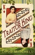 The Traitor King di Todd Mitchell edito da 50 INTERVIEWS INC