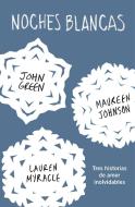 Noches Blancas: Tres Historias de Amor Inolvidables / Let It Snow di John Green, Maureen Johnson edito da PRH GRUPO EDIT USA