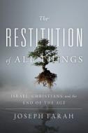 The Restitution of All Things: Israel, Christians, and the End of the Age di Joseph Farah edito da WND BOOKS
