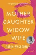 Mother Daughter Widow Wife di Robin Wasserman edito da SCRIBNER BOOKS CO