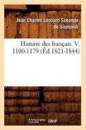 Histoire Des Français. V. 1100-1179 (Éd.1821-1844) di de Sismondi J. C. L. edito da Hachette Livre - Bnf