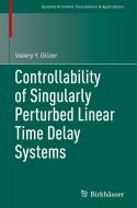 Controllability of Singularly Perturbed Linear Time Delay Systems di Valery Y. Glizer edito da Springer International Publishing