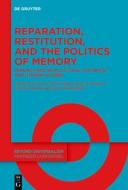 Reparation, Restitution, and the Politics of Memory / Réparation, restitution et les politiques de la mémoire edito da De Gruyter