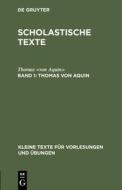 Scholastische Texte, Band 1, Thomas Von Aquin di Thomas edito da De Gruyter